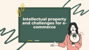 Intellectual property and challenges for e-commerce