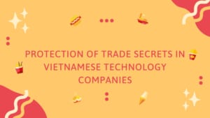 Protection of trade secrets in Vietnamese technology companies